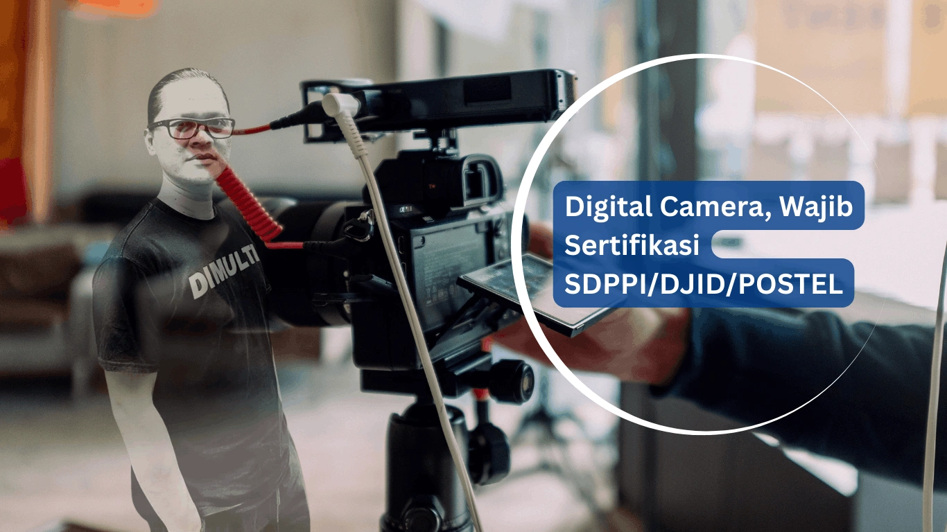 Digital Camera Wajib Sertifikasi SDPPI DJID POSTEL