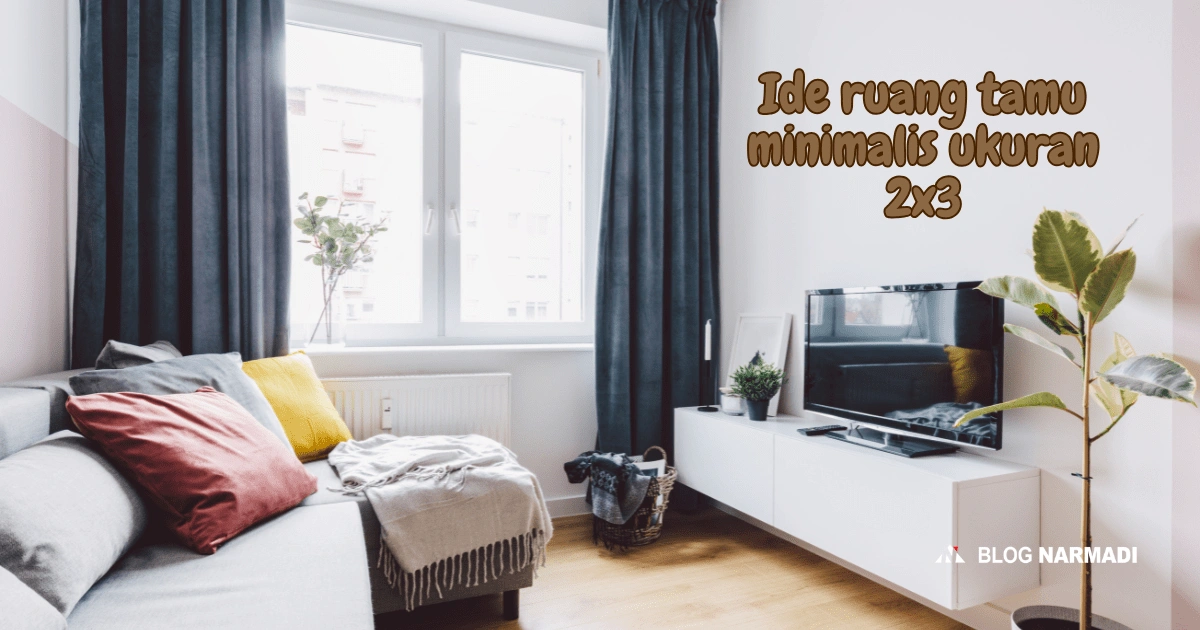 Ide desain ruang tamu minimalis ukuran 2x3 2