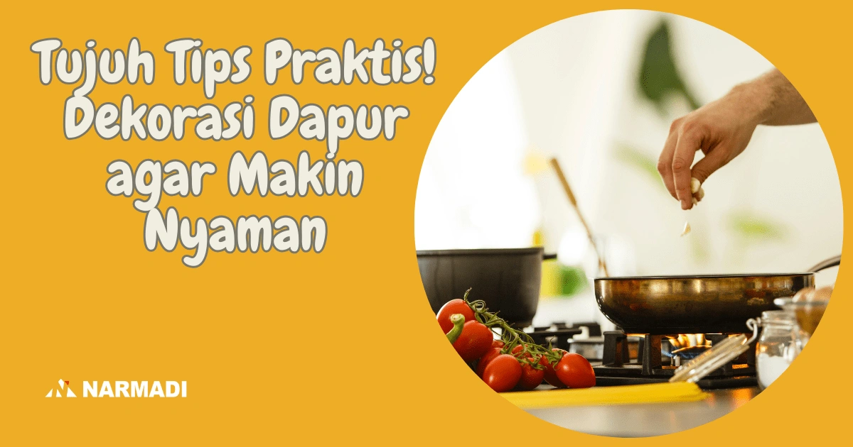 Tujuh Tips Praktis Dekorasi Dapur agar Makin Nyaman