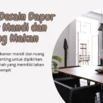 Desain Dapur Kamar Mandi dan Ruang Makan